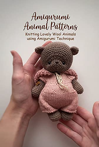 Amigurumi Animal Patterns: How to Knit Lovely and Simple Wool Animals: Amigurumi Animal Ideas