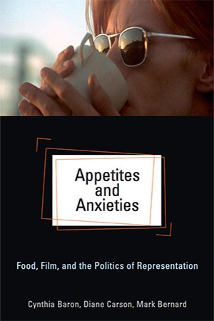 Appetites and Anxieties: Food, Film, and the Politics of Representation