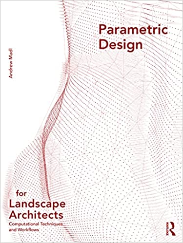 Parametric Design for Landscape Architects: Computational Techniques and Workflows