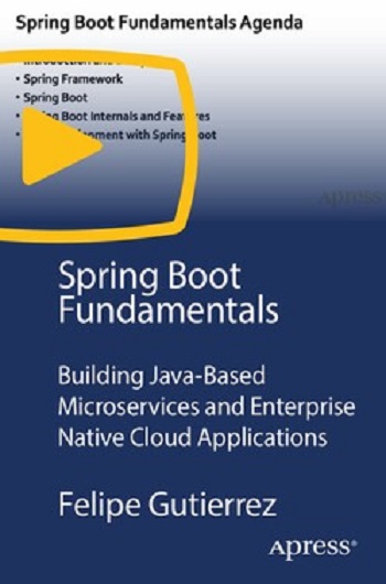 Apress - Spring Boot Fundamentals Building Java-based Microservices and Enterprise Native Cloud Applications