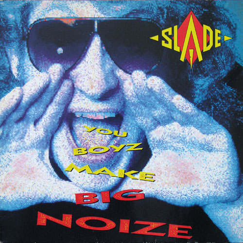 Slade - You Boyz Make Big Noize 1987 (SALVO CD009, 2007) (Lossless+Mp3)