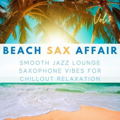 Various Artists   Beach Sax Affair, Vol.3 (Smooth Jazz Lounge Saxophone Vibes For Chillout Relaxation) (2021)