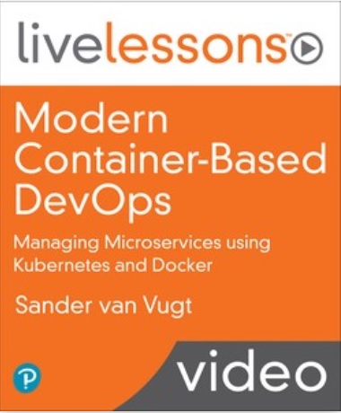 O'Reilly - Modern Container-based DevOps - Managing Microservices using Kubernetes and Docker
