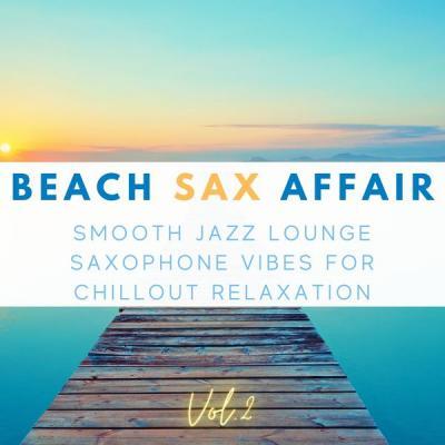 Various Artists   Beach Sax Affair, Vol.2 (Smooth Jazz Lounge Saxophone Vibes For Chillout Relaxation) (2021)