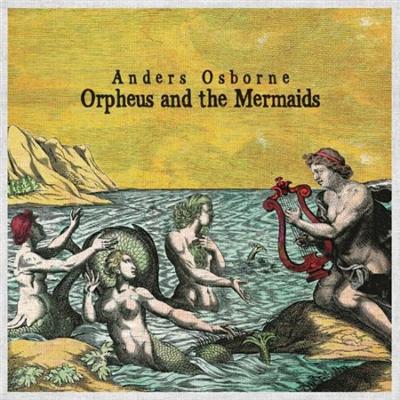 Anders Osborne   Orpheus and the Mermaids (2021)