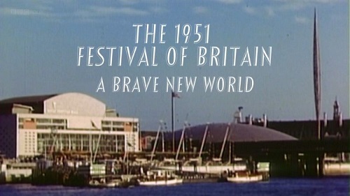 BBC - The 1951 Festival of Britain A Brave New World (2011)