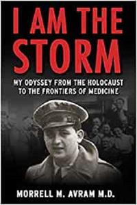 I Am the Storm: My Odyssey from the Holocaust to the Frontiers of Medicine
