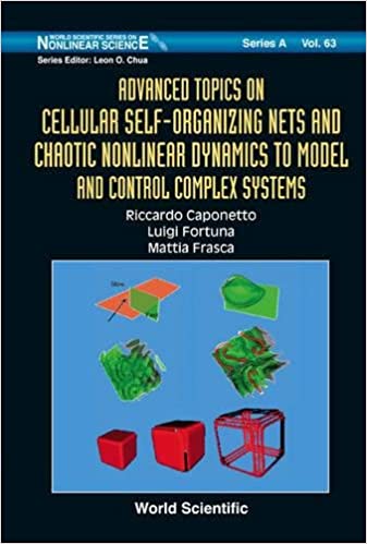 Advanced Topics on Cellular Self Organizing Nets and Chaotic Nonlinear Dynamics to Model and Control Complex Systems