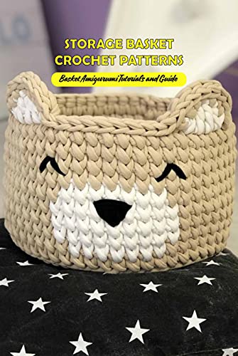 Storage Basket Crochet Patterns: Basket Amigurumi Tutorials and Guide: Crochet Baskets
