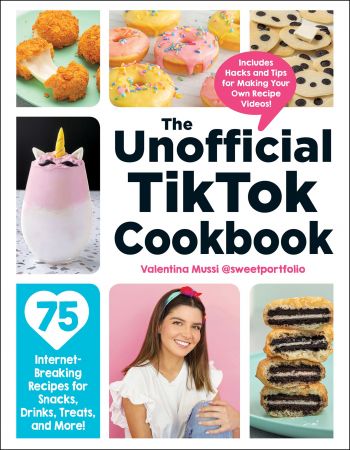 The Unofficial TikTok Cookbook: 75 Internet Breaking Recipes for Snacks, Drinks, Treats, and More! (Unofficial Cook)
