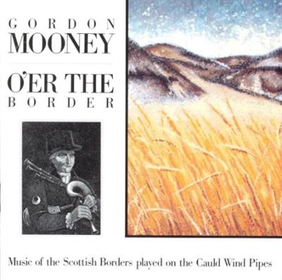 Gordon Mooney   O'er the Border, Music of the Scottish Borders Played on the Cauld Wind Pipes