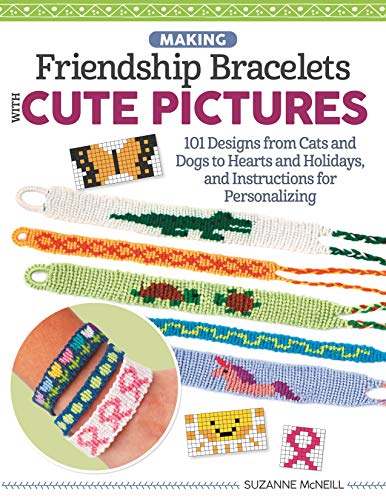 Making Friendship Bracelets with Cute Pictures: 101 Designs from Cats and Dogs to Hearts and Holidays