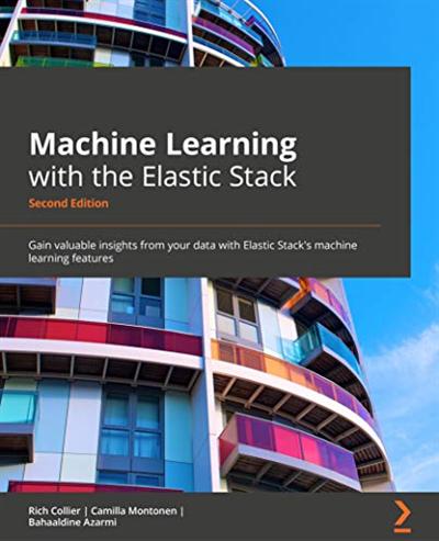 Machine Learning with the Elastic Stack: Gain valuable insights from your data with Elastic Stack, 2nd Edition