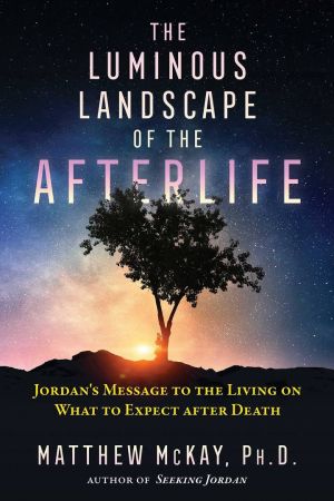 The Luminous Landscape of the Afterlife: Jordan's Message to the Living on What to Expect after Death