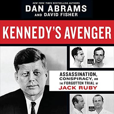 Kennedy's Avenger: Assassination, Conspiracy, and the Forgotten Trial of Jack Ruby [Audiobook]