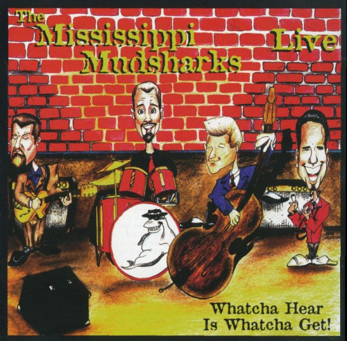 Mississippi Mudsharks - Whatcha Hear Is Whatcha Get! (1999) [lossless]