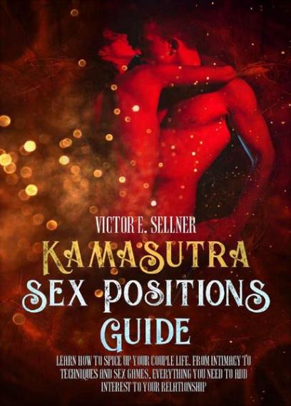 Victor E. Sellner - Kama Sutra Sex Positions Guide