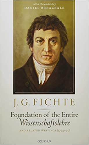 J. G. Fichte: Foundation of the Entire Wissenschaftslehre and Related Writings, 1794 95