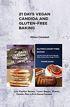 21 Days Vegan Candida and Gluten Free Baking : Low FodMap Recipes, Yummy Breads, Muffins
