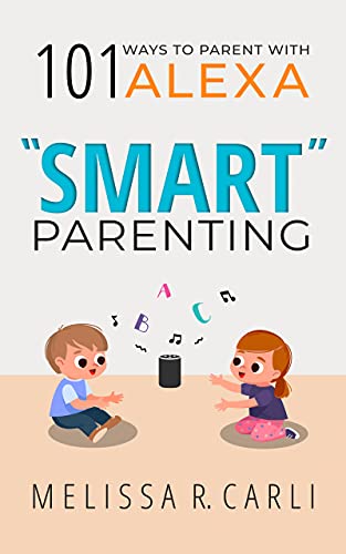 "Smart" Parenting: 101 Ways To Parent With ALEXA