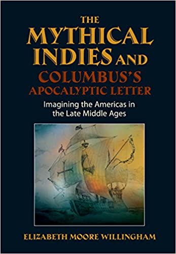 The Mythical Indies and Columbus's Apocalyptic Letter: Imagining the Americas in the Late Middle Ages