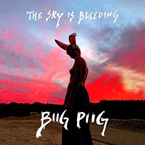 Biig Piig - The Sky Is Bleeding [EP] (2021)