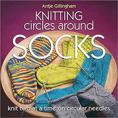 Knitting Circles around Socks: Knit Two at a Time on Circular Needles