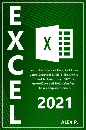 Excel 2021: Learn the Basics of Excel in 1 Hour. Learn Essential Excel Skills with a Smart Method