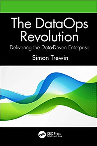 The DataOps Revolution: Delivering the Data Driven Enterprise