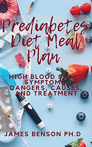 Prediabetes Diet Meal Plan : High Blood Sugar Symptoms, Dangers, Causes, and Treatment