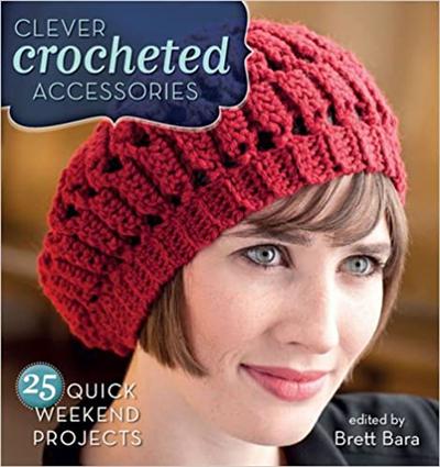 Clever Crocheted Accessories: 25 Quick Weekend Projects