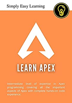 Learn Apex: Intermediate level of expertise in Apex programming covering all the important aspects of Apex