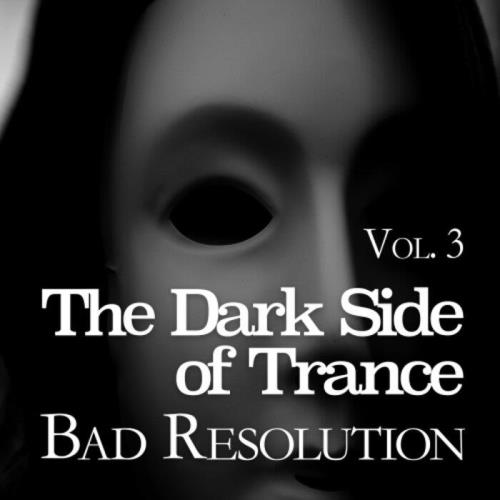 The Dark Side of Trance - Bad Resolution, Vol. 3 (2021)
