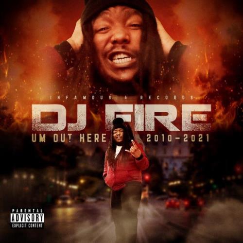 DJ Fire - Um Out Here (2010-2021) (2021)