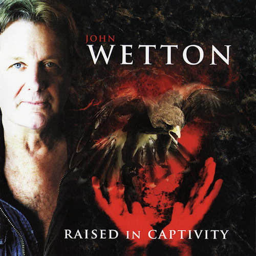 John Wetton - Raised In Captivity 2011