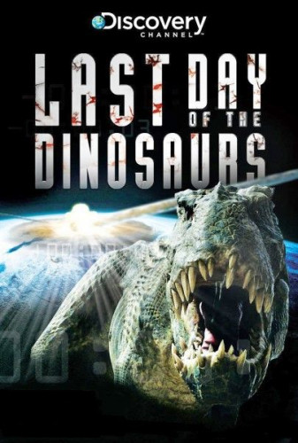 Discovery Channel - Last Day of the Dinosaurs (2010)