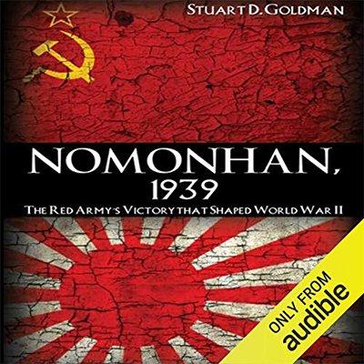 Nomonhan, 1939: The Red Army's Victory that Shaped World War II (Audiobook)