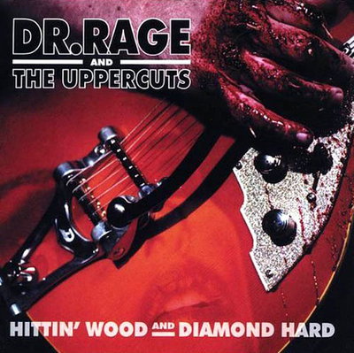 Dr. Rage & The Uppercuts - Hittin' Wood And Diamond Hard (2005)