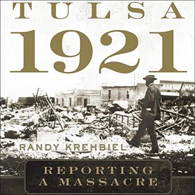 Tulsa 1921: Reporting a Massacre [Audiobook]