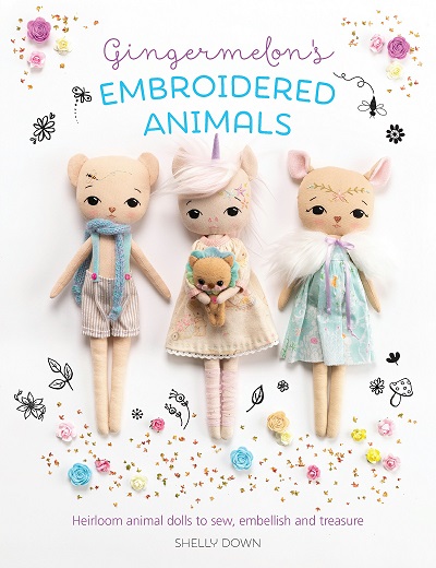 Gingermelon's Embroidered Animals: Heirloom Animal Dolls to Sew, Embellish and Treasure 2019
