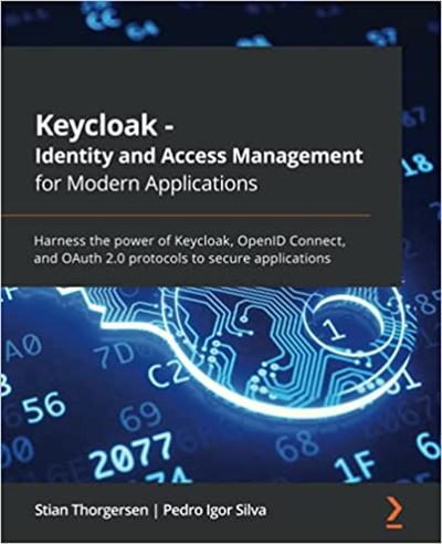 Keycloak   Identity and Access Management for Modern Applications: Harness the power of Keycloak, OpenID (True PDF)