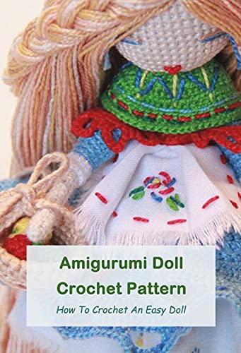 Amigurumi Doll Crochet Pattern: How To Crochet An Easy Doll: Amigurumi Doll Pattern