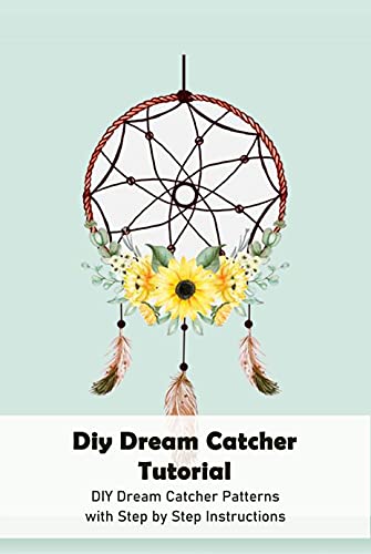 Diy Dream Catcher Tutorial: DIY Dream Catcher Patterns with Step by Step Instructions: Inspiring Macrame Tutorials