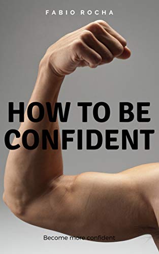 How To Be Confident, by Fabio Rocha