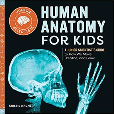 Human Anatomy for Kids: A Junior Scientist's Guide to How We Move, Breathe, and Grow (Junior Scientists)