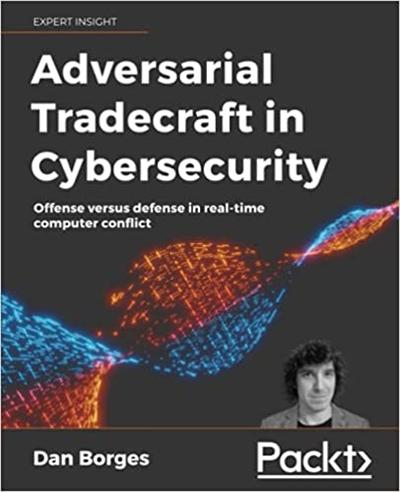 Adversarial Tradecraft in Cybersecurity: Offense versus defense in real time computer conflict
