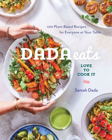 Dada Eats Love to Cook It: 100 Plant Based Recipes for Everyone at Your Table: A Cookbook