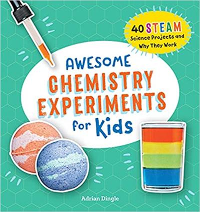 Awesome Chemistry Experiments for Kids: 40 Science Projects and Why They Work (Awesome STEAM Activities for Kids