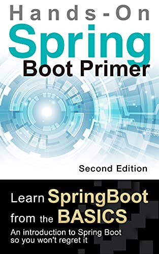 Spring Boot Primer (Second Edition): [Hands On] Learn spring boot from the basics. An introduction to Spring Boot