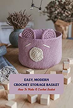 Easy, Modern Crochet Storage Basket: How To Make A Crochet Basket: Crochet Basket Patterns Ideas
